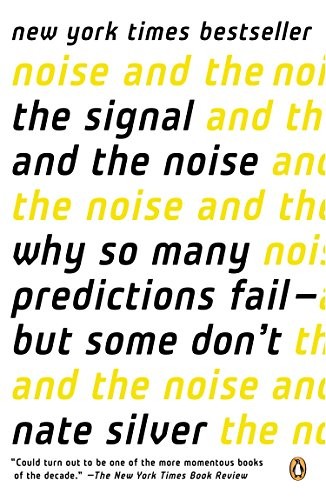 The Signal and the Noise: Why So Many Predictions Fail—But Some Don't