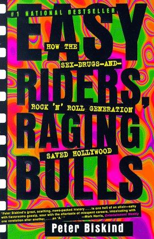 Easy Riders, Raging Bulls: How the Sex-Drugs-and-Rock 'N' Roll Generation Saved Hollywood