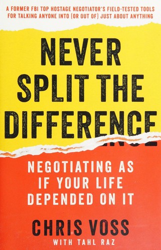 Never Split the Difference: Negotiating As If Your Life Depended On It