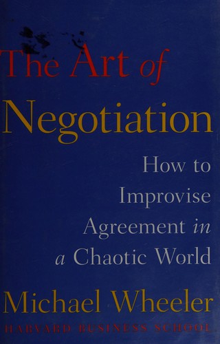The Art of Negotiation: How to Improvise Agreement in a Chaotic World