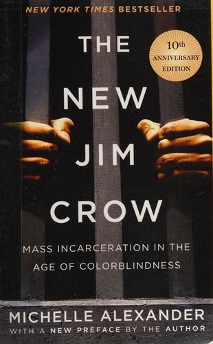 The New Jim Crow: Mass Incarceration in the Age of Colorblindness