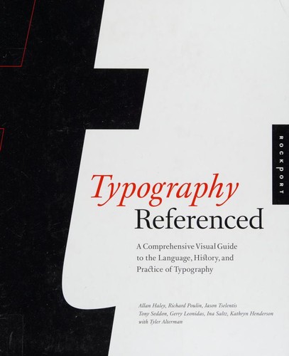 Typography Referenced: A Comprehensive Visual Guide to the Language, History, and Practice of Typography